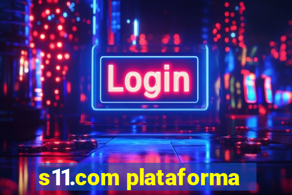 s11.com plataforma